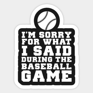 Im Sorry For What I Said During The Baseball Game Sticker